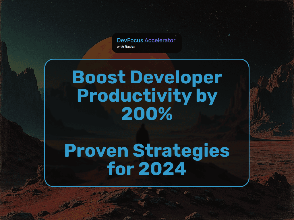 How to Boost Developer Productivity by 200%: Proven Strategies for 2024